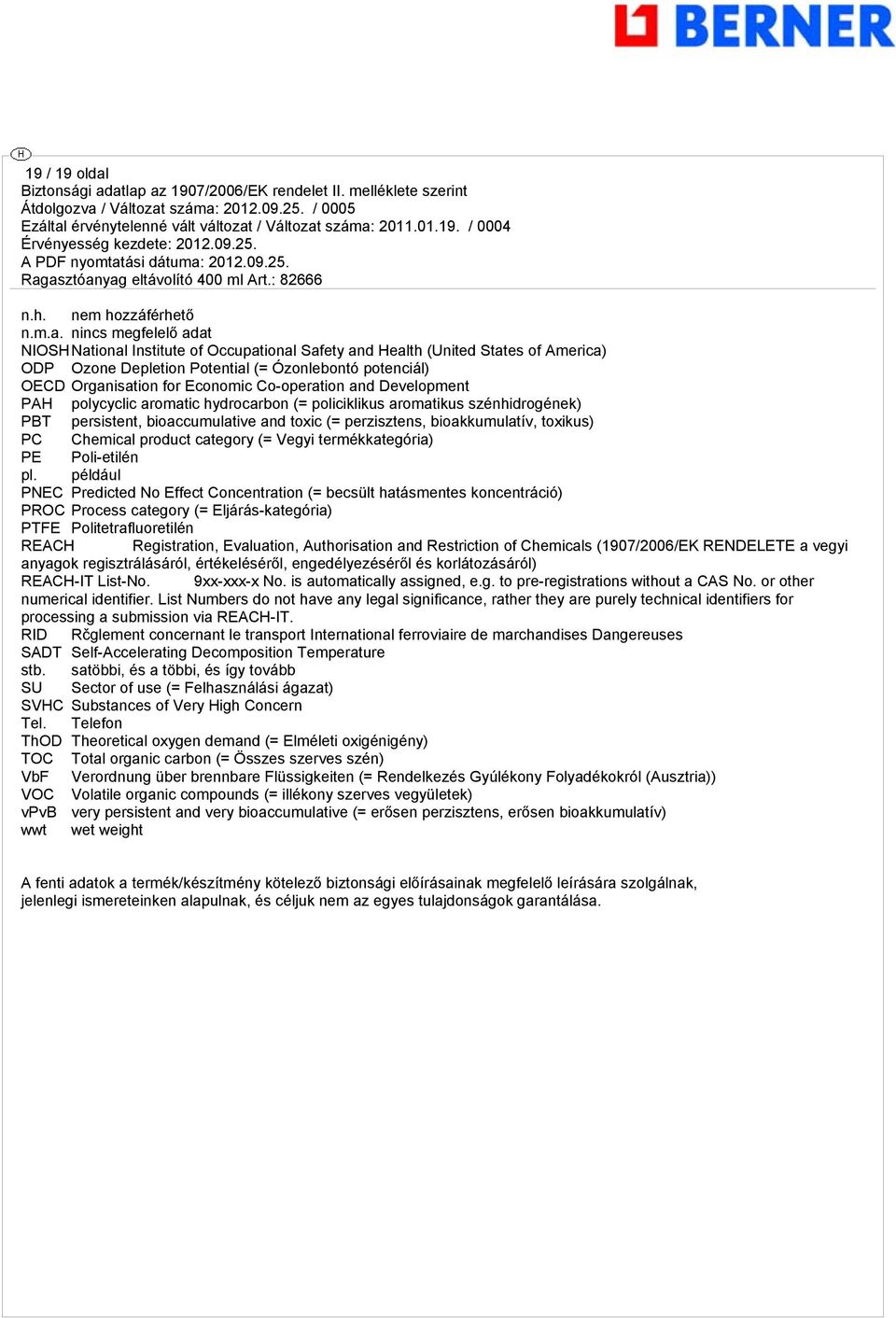 NIOSHNational Institute of Occupational Safety and Health (United States of America) ODP Ozone Depletion Potential (= Ózonlebontó potenciál) OECD Oranisation for Economic Co-operation and Development