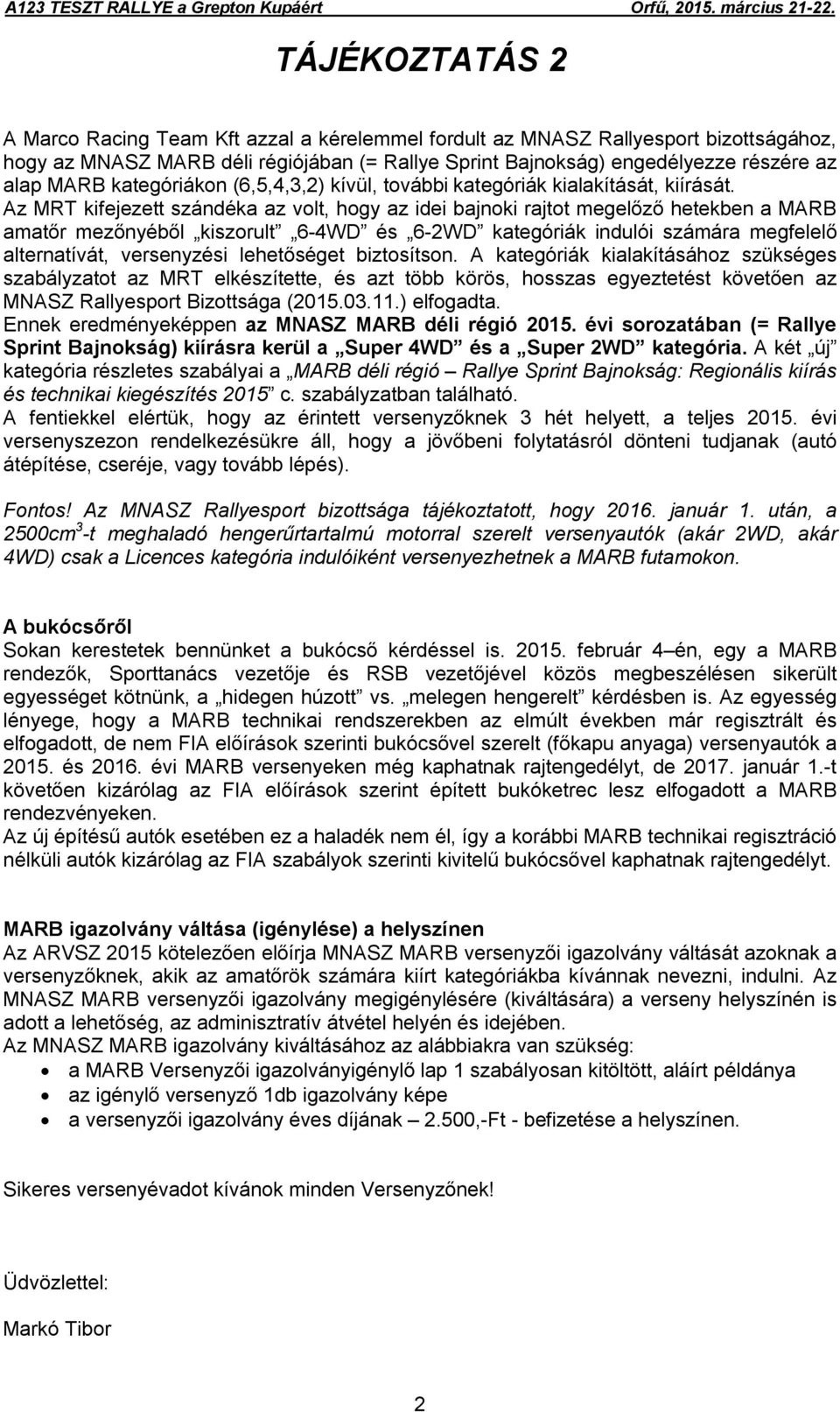 Az MRT kifejezett szándéka az volt, hogy az idei bajnoki rajtot megelőző hetekben a MARB amatőr mezőnyéből kiszorult 6-4WD és 6-2WD kategóriák indulói számára megfelelő alternatívát, versenyzési