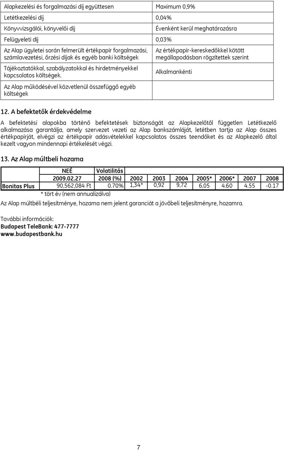 A befektetők érdekvédelme Évenként kerül meghatározásra Az értékpapír-kereskedőkkel kötött megállapodásban rögzítettek szerint Alkalmankénti A befektetési alapokba történő befektetések biztonságát az