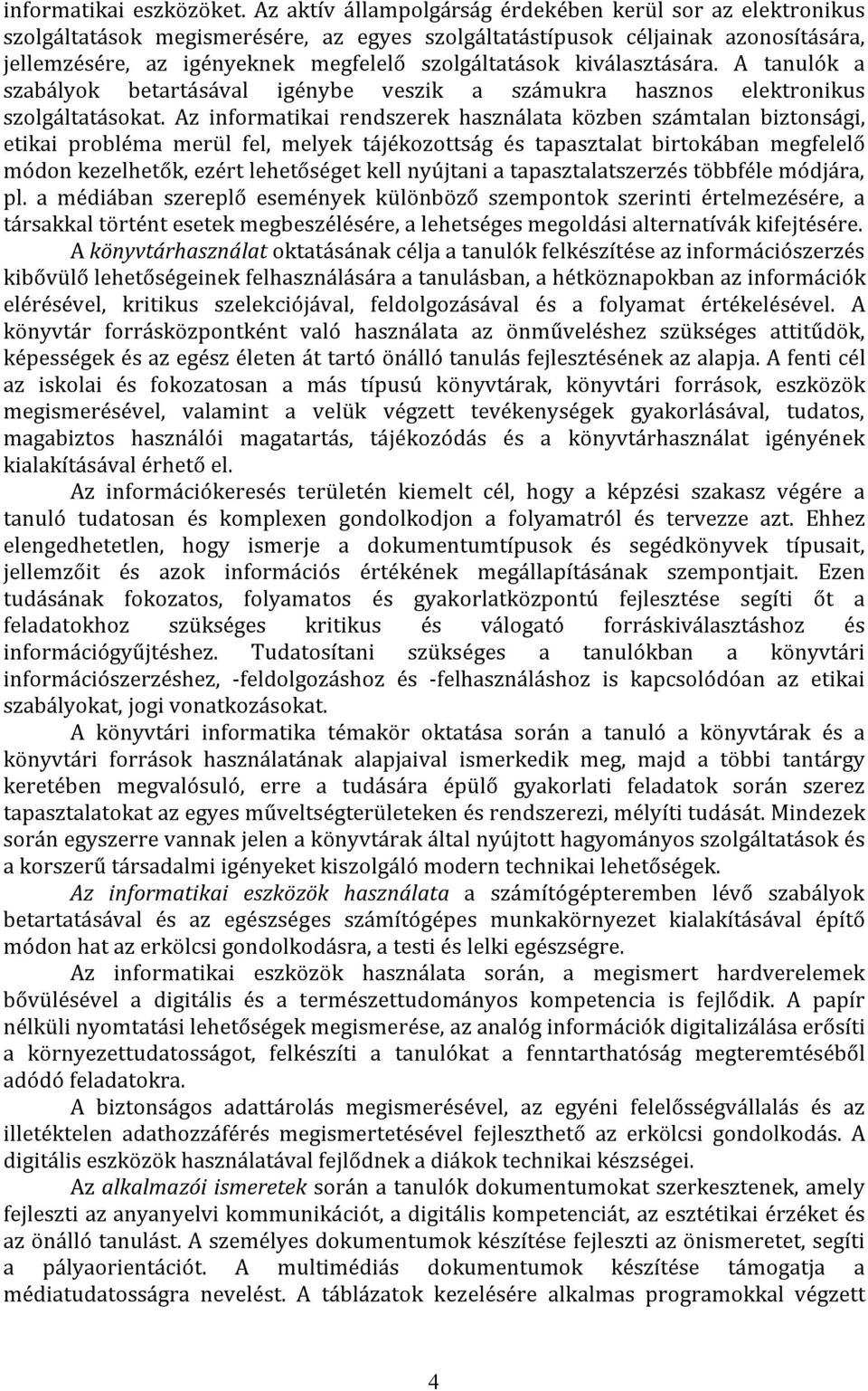 kiválasztására. A tanulók a szabályok betartásával igénybe veszik a számukra hasznos elektronikus szolgáltatásokat.