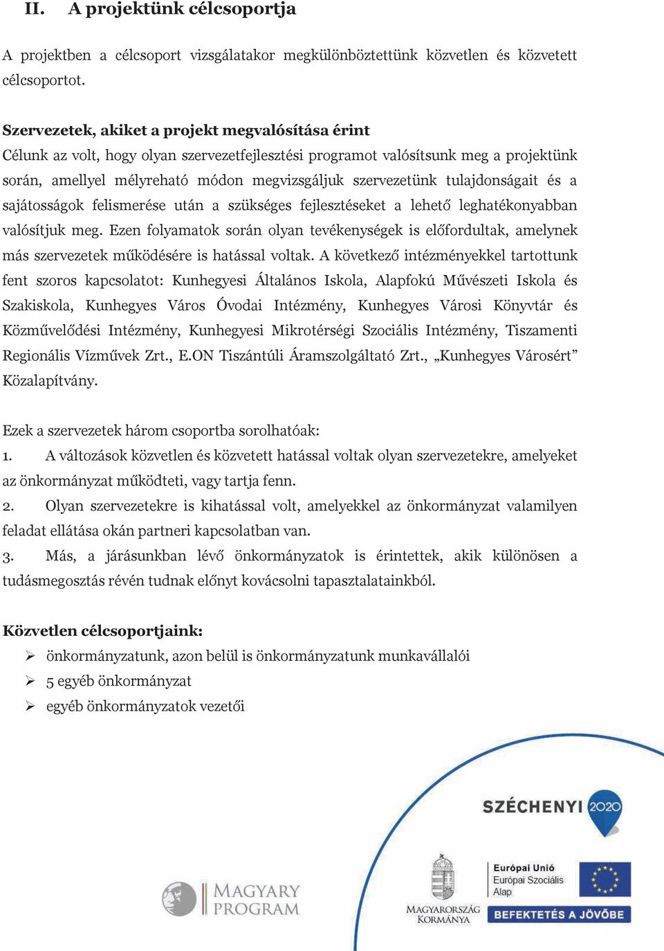 tulajdonságait és a sajátosságok felismerése után a szükséges fejlesztéseket a lehető leghatékonyabban alósítjuk meg.