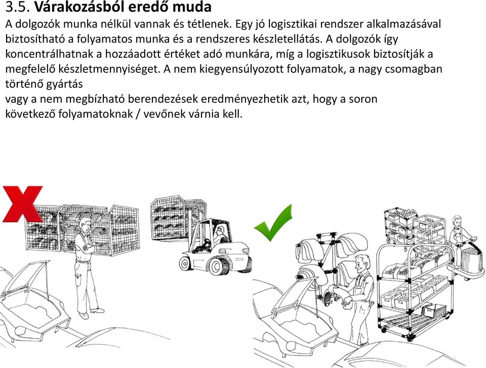 A dolgozók így koncentrálhatnak a hozzáadott értéket adó munkára, míg a logisztikusok biztosítják a megfelelő