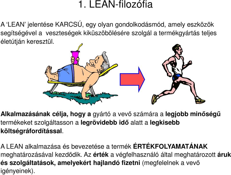 Alkalmazásának célja, hogy a gyártó a vevő számára a legjobb minőségű termékeket szolgáltasson a legrövidebb idő alatt a legkisebb