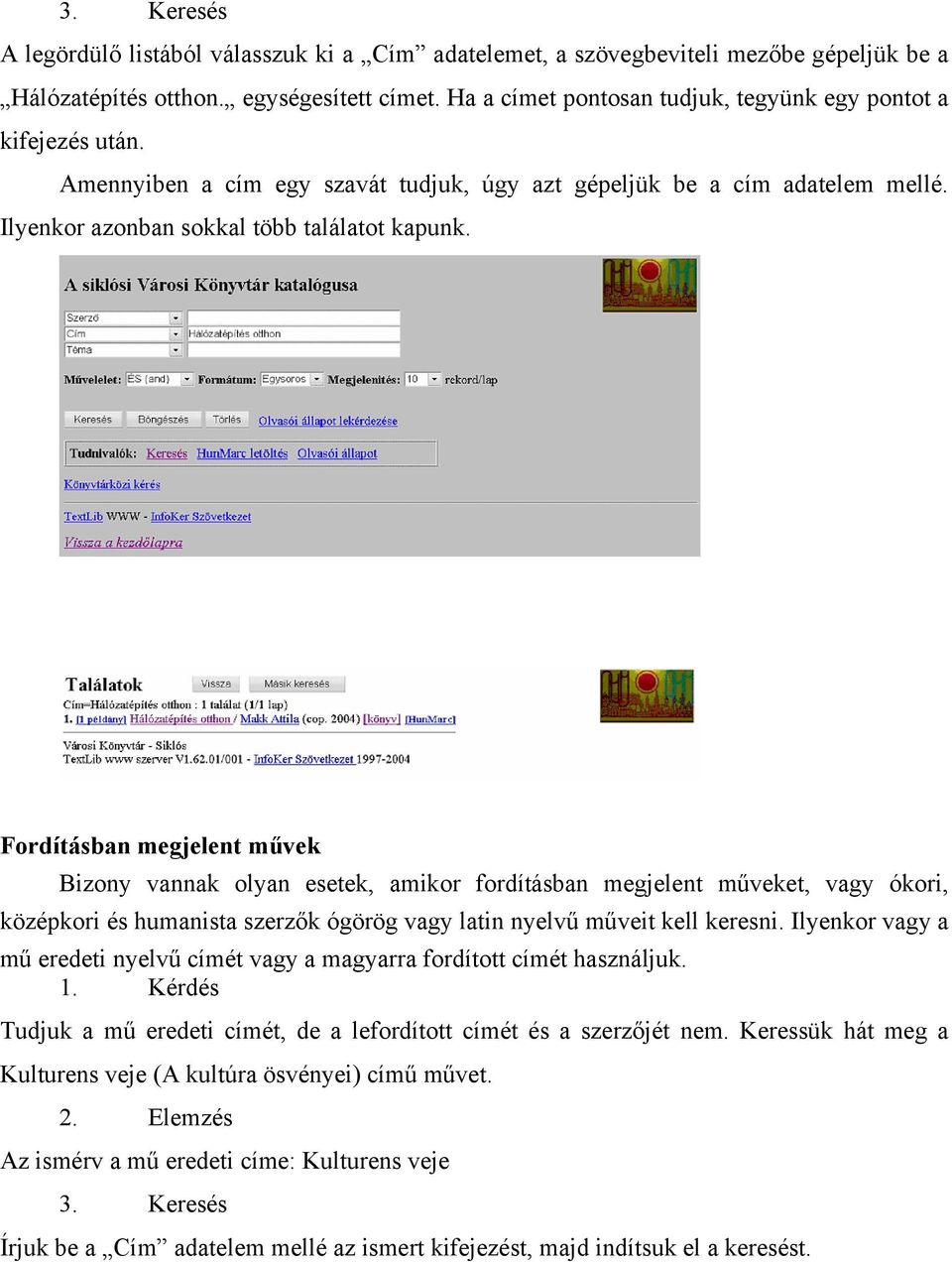 Fordításban megjelent művek Bizony vannak olyan esetek, amikor fordításban megjelent műveket, vagy ókori, középkori és humanista szerzők ógörög vagy latin nyelvű műveit kell keresni.