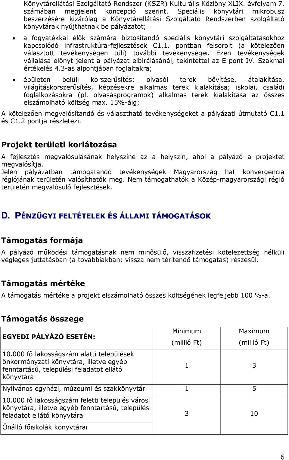 könyvtári szolgáltatásokhoz kapcsolódó infrastruktúra-fejlesztések C1.1. pontban felsorolt (a kötelezően választott tevékenységen túli) további tevékenységei.