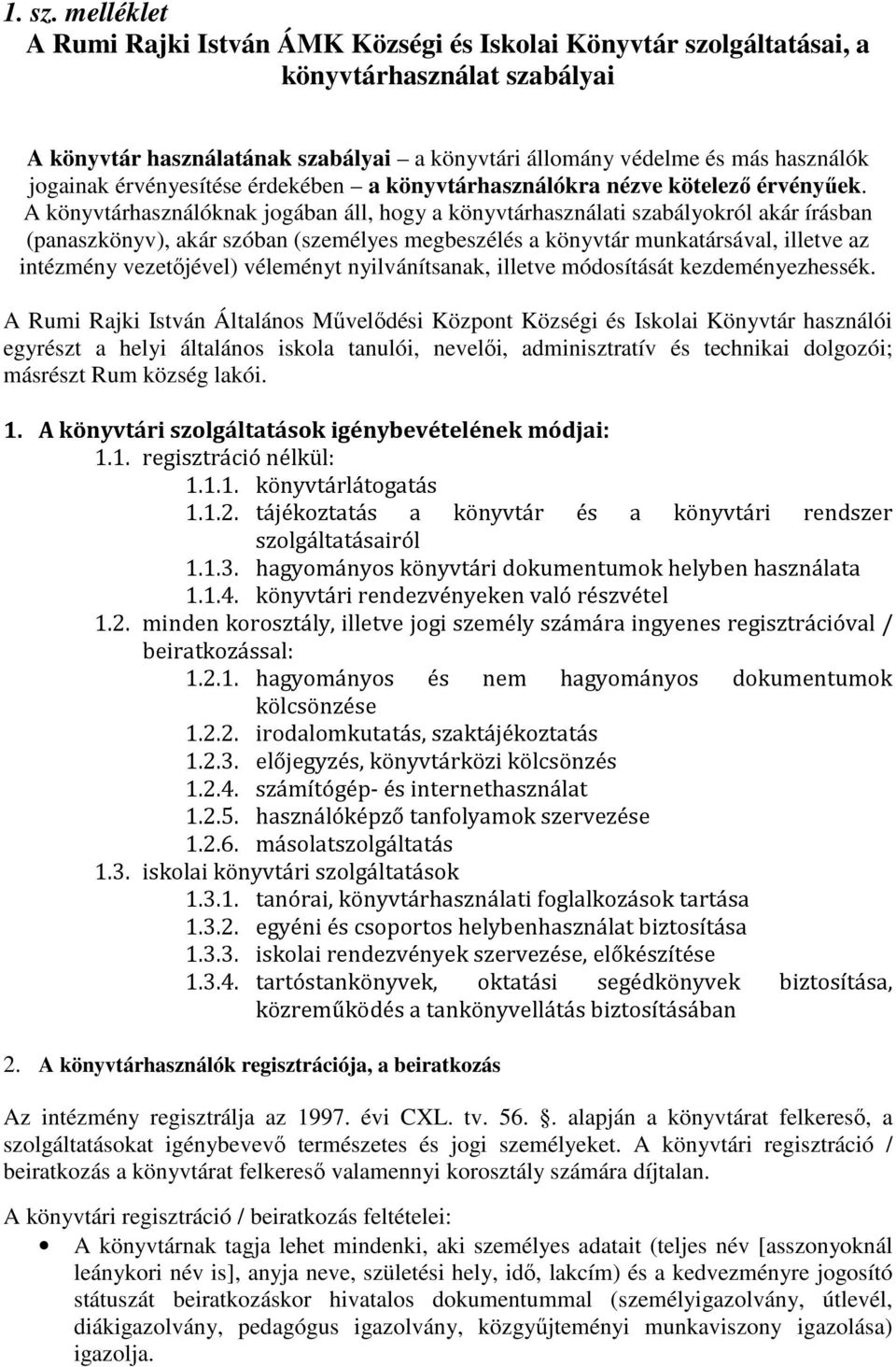 érvényesítése érdekében a könyvtárhasználókra nézve kötelező érvényűek.