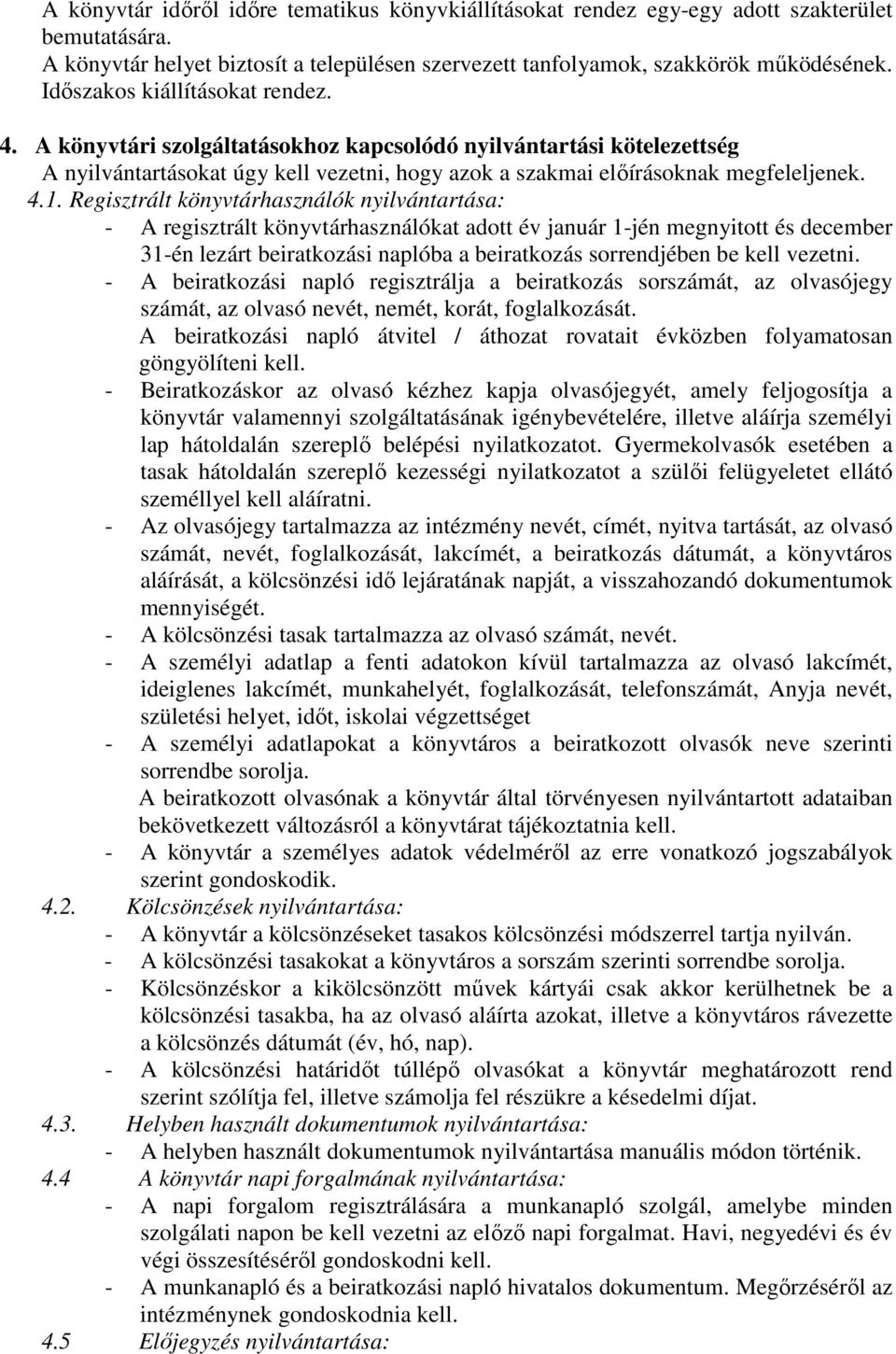 Regisztrált könyvtárhasználók nyilvántartása: - A regisztrált könyvtárhasználókat adott év január 1-jén megnyitott és december 31-én lezárt beiratkozási naplóba a beiratkozás sorrendjében be kell