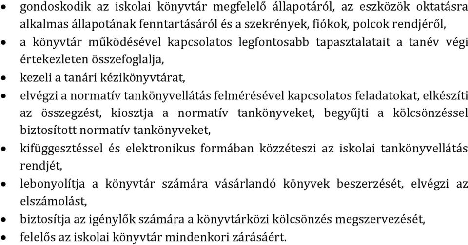 összegzést, kiosztja a normatív tankönyveket, begyűjti a kölcsönzéssel biztosított normatív tankönyveket, kifüggesztéssel és elektronikus formában közzéteszi az iskolai tankönyvellátás rendjét,