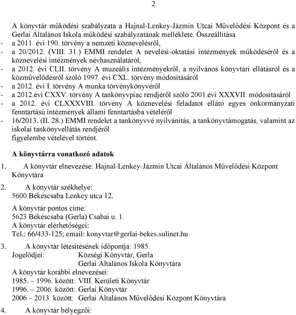 törvény A muzeális intézményekről, a nyilvános könyvtári ellátásról és a közművelődésről szóló 1997. évi CXL. törvény módosításáról - a 2012. évi I. törvény A munka törvénykönyvéről - a 2012.évi CXXV.