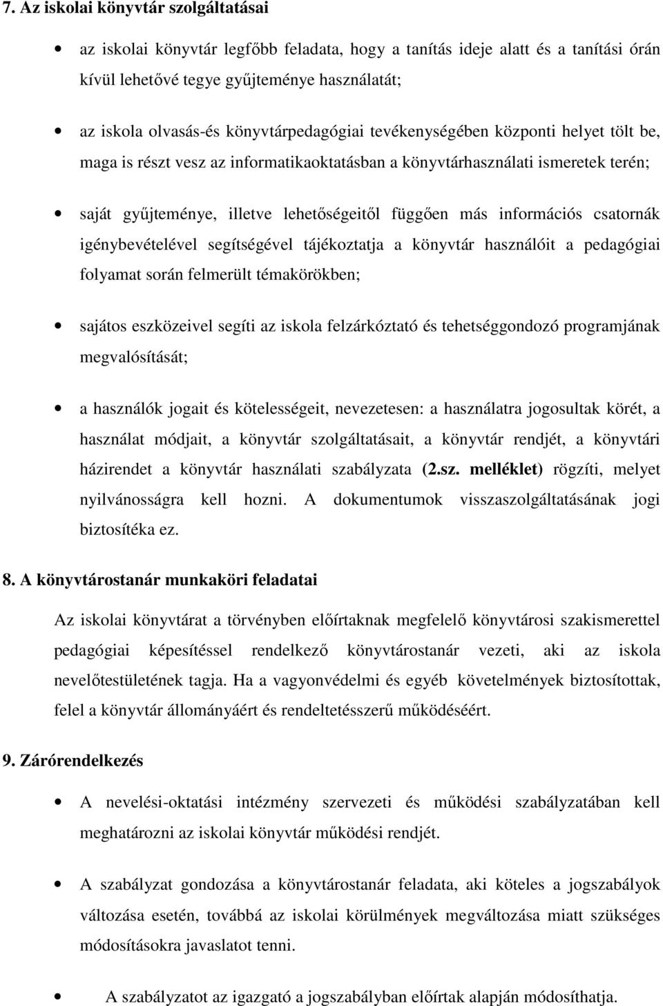 információs csatornák igénybevételével segítségével tájékoztatja a könyvtár használóit a pedagógiai folyamat során felmerült témakörökben; sajátos eszközeivel segíti az iskola felzárkóztató és