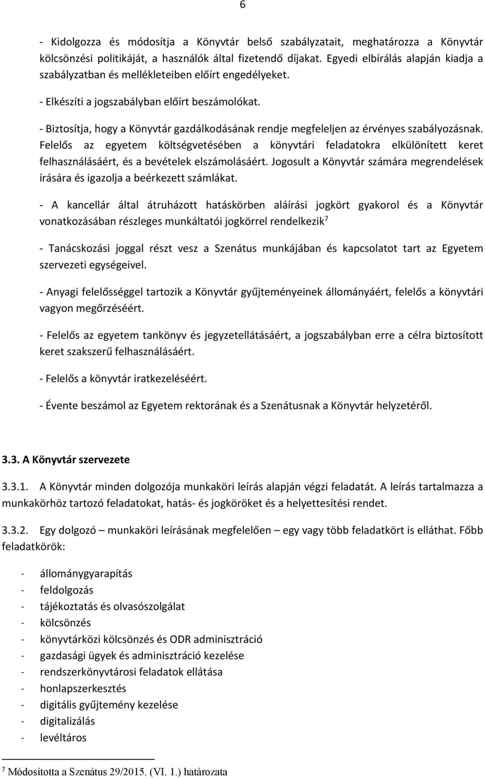 Biztosítja, hogy a Könyvtár gazdálkodásának rendje megfeleljen az érvényes szabályozásnak.