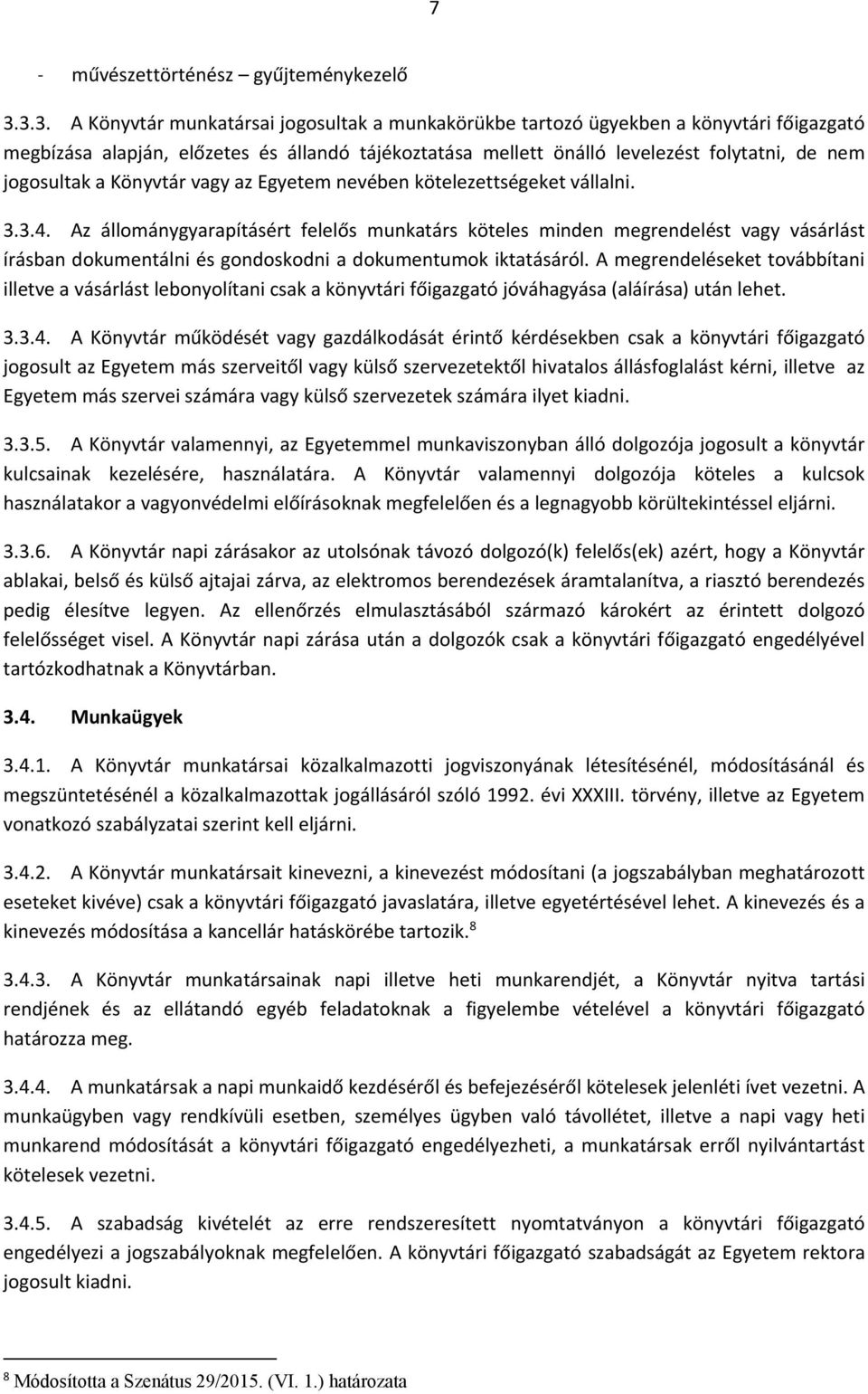 jogosultak a Könyvtár vagy az Egyetem nevében kötelezettségeket vállalni. 3.3.4.