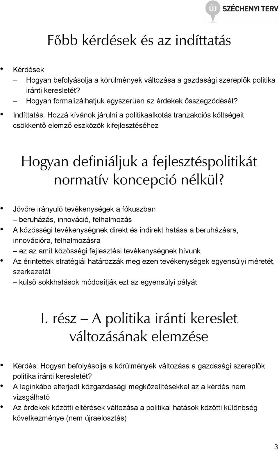 Jövıre irányuló tevékenységek a fókuszban beruházás, innováció, felhalmozás A közösségi tevékenységnek direkt és indirekt hatása a beruházásra, innovációra, felhalmozásra ez az amit közösségi