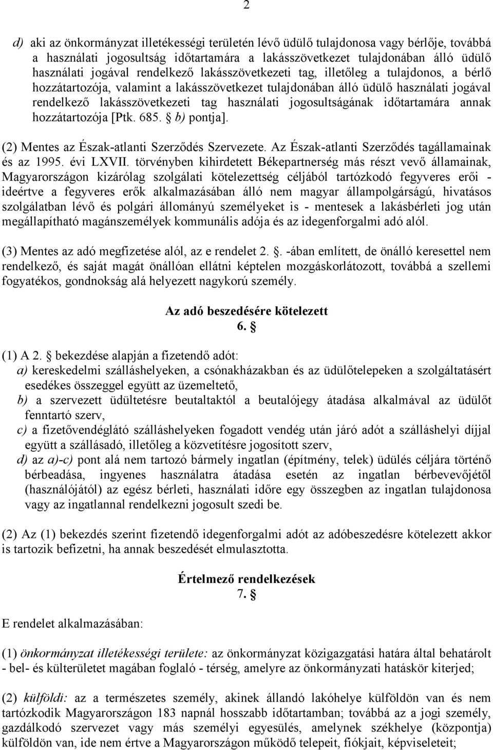 jogosultságának idıtartamára annak hozzátartozója [Ptk. 685. b) pontja]. (2) Mentes az Észak-atlanti Szerzıdés Szervezete. Az Észak-atlanti Szerzıdés tagállamainak és az 1995. évi LXVII.