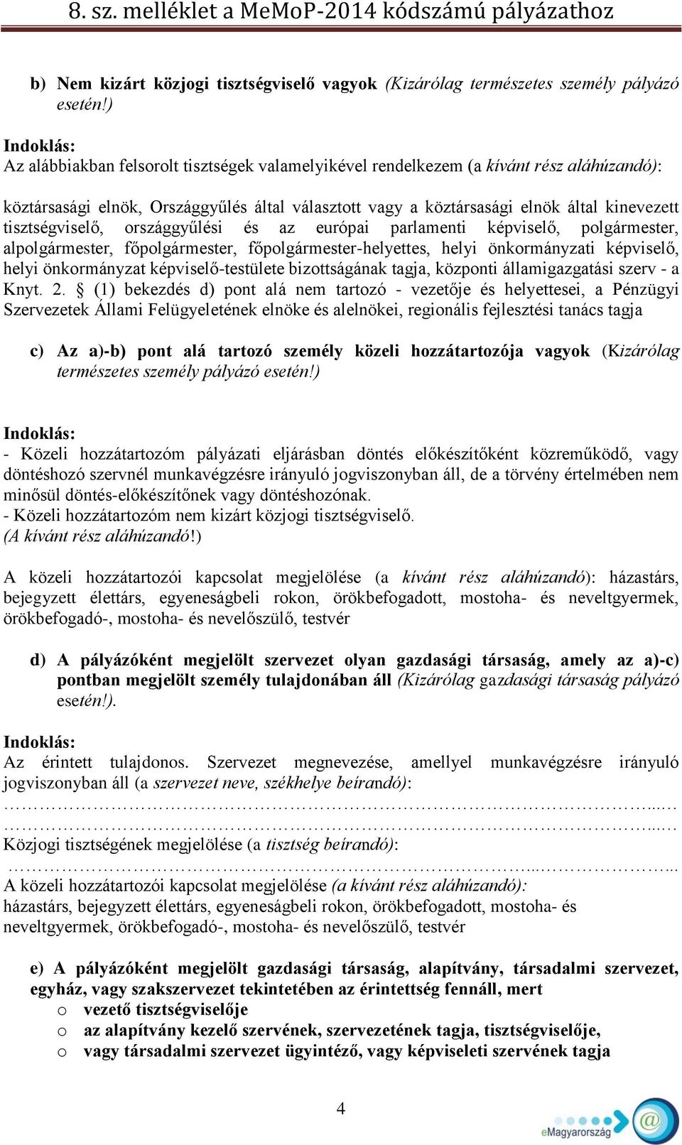 tisztségviselő, országgyűlési és az európai parlamenti képviselő, polgármester, alpolgármester, főpolgármester, főpolgármester-helyettes, helyi önkormányzati képviselő, helyi önkormányzat