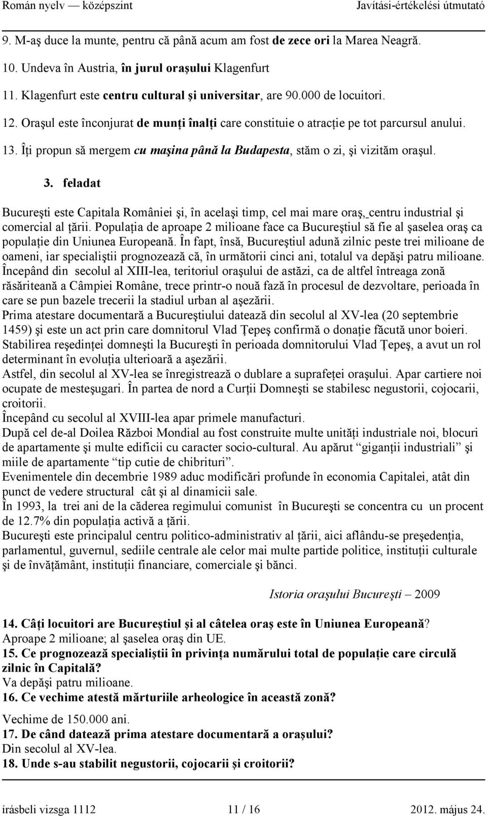 feladat Bucureşti este Capitala României şi, în acelaşi timp, cel mai mare oraş, centru industrial şi comercial al ţării.