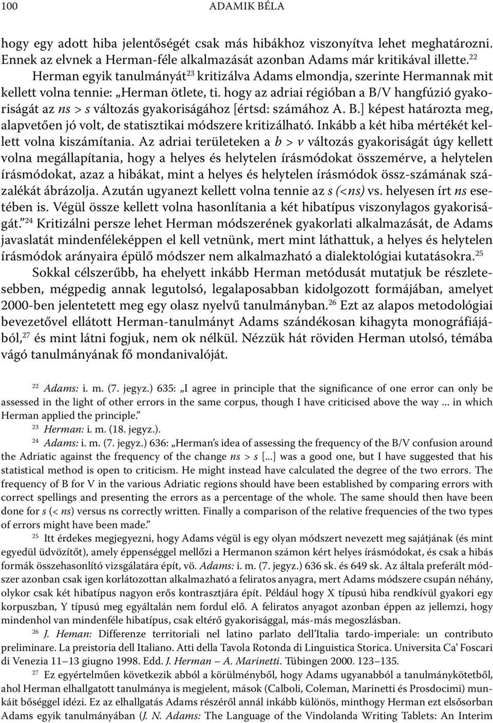 hogy az adriai régióban a B/V hangfúzió gyakoriságát az ns > s változás gyakoriságához [értsd: számához A. B.] képest határozta meg, alapvetően jó volt, de statisztikai módszere kritizálható.
