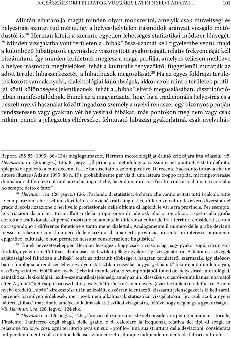 29 Minden vizsgálatba vont területen a hibák össz-számát kell figyelembe venni, majd a különböző hibatípusok egymáshoz viszonyított gyakoriságát, relatív frekvenciáját kell kiszámítani.