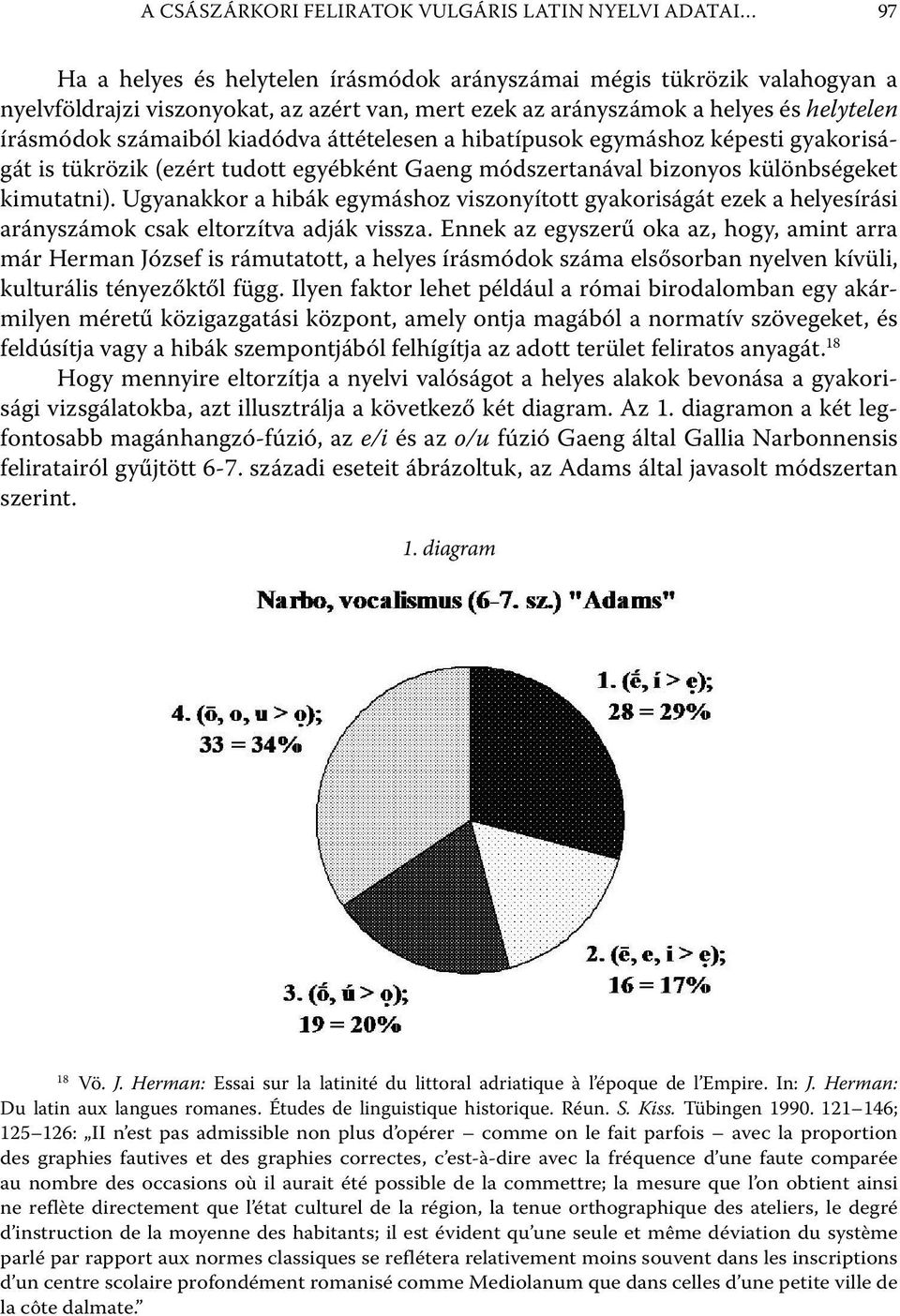 Ugyanakkor a hibák egymáshoz viszonyított gyakoriságát ezek a helyesírási arányszámok csak eltorzítva adják vissza.