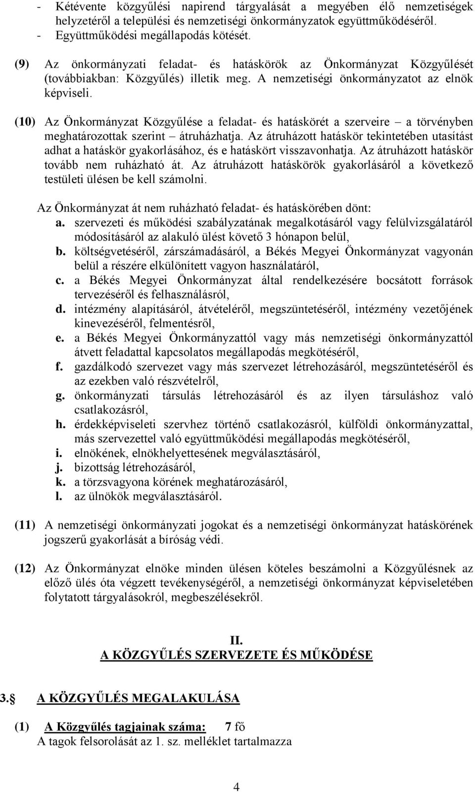 (10) Az Önkormányzat Közgyűlése a feladat- és hatáskörét a szerveire a törvényben meghatározottak szerint átruházhatja.