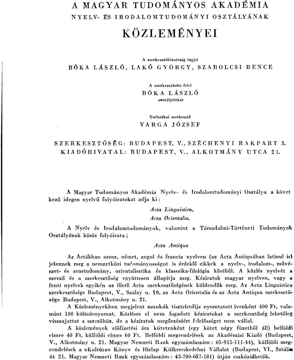 A Magyar Tudományos Akadémia Nyelv- és Irodalomtudományi Osztálya a követ kező idegen nyelvű folyóiratokat adja ki : Acta Acta Linguisticn, Orientalia.