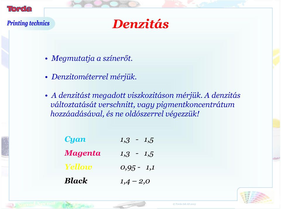 A denzitás változtatását verschnitt, vagy pigmentkoncentrátum