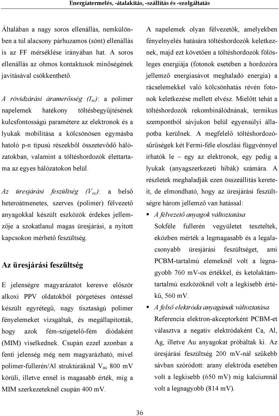 A rövidzárási áramerősség (I sc ): a polimer napelemek hatékony töltésbegyűjtésének kulcsfontosságú paramétere az elektronok és a lyukak mobilitása a kölcsönösen egymásba hatoló p-n típusú részekből