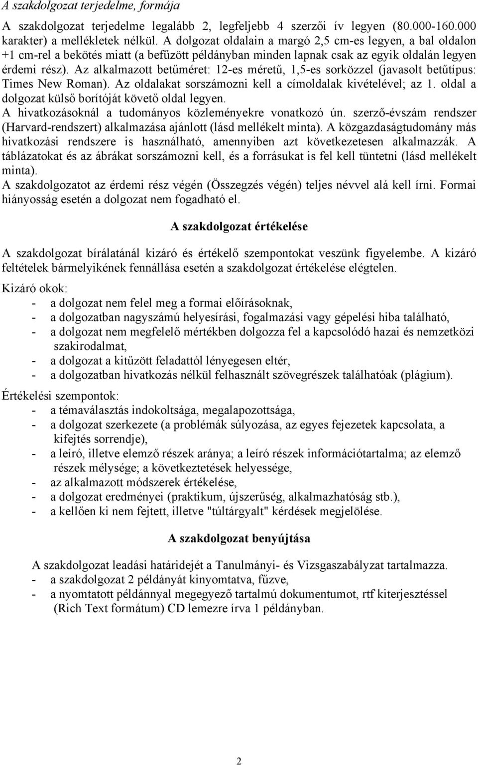 Az alkalmazott betűméret: 12-es méretű, 1,5-es sorközzel (javasolt betűtípus: Times New Roman). Az oldalakat sorszámozni kell a címoldalak kivételével; az 1.