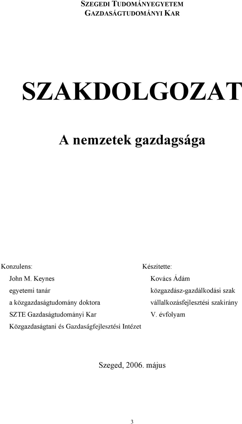 Keynes egyetemi tanár a közgazdaságtudomány doktora SZTE Gazdaságtudományi Kar