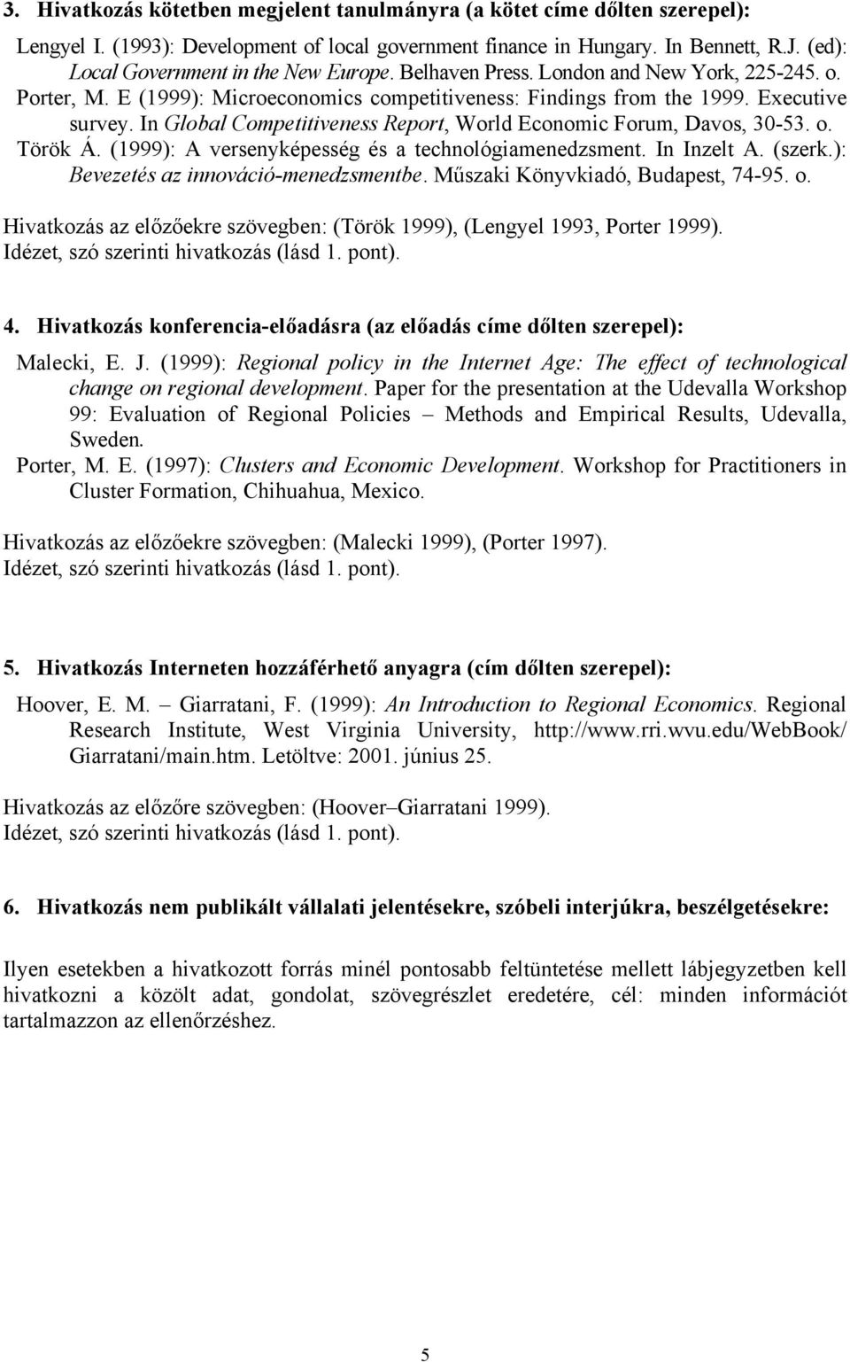 In Global Competitiveness Report, World Economic Forum, Davos, 30-53. o. Török Á. (1999): A versenyképesség és a technológiamenedzsment. In Inzelt A. (szerk.): Bevezetés az innováció-menedzsmentbe.