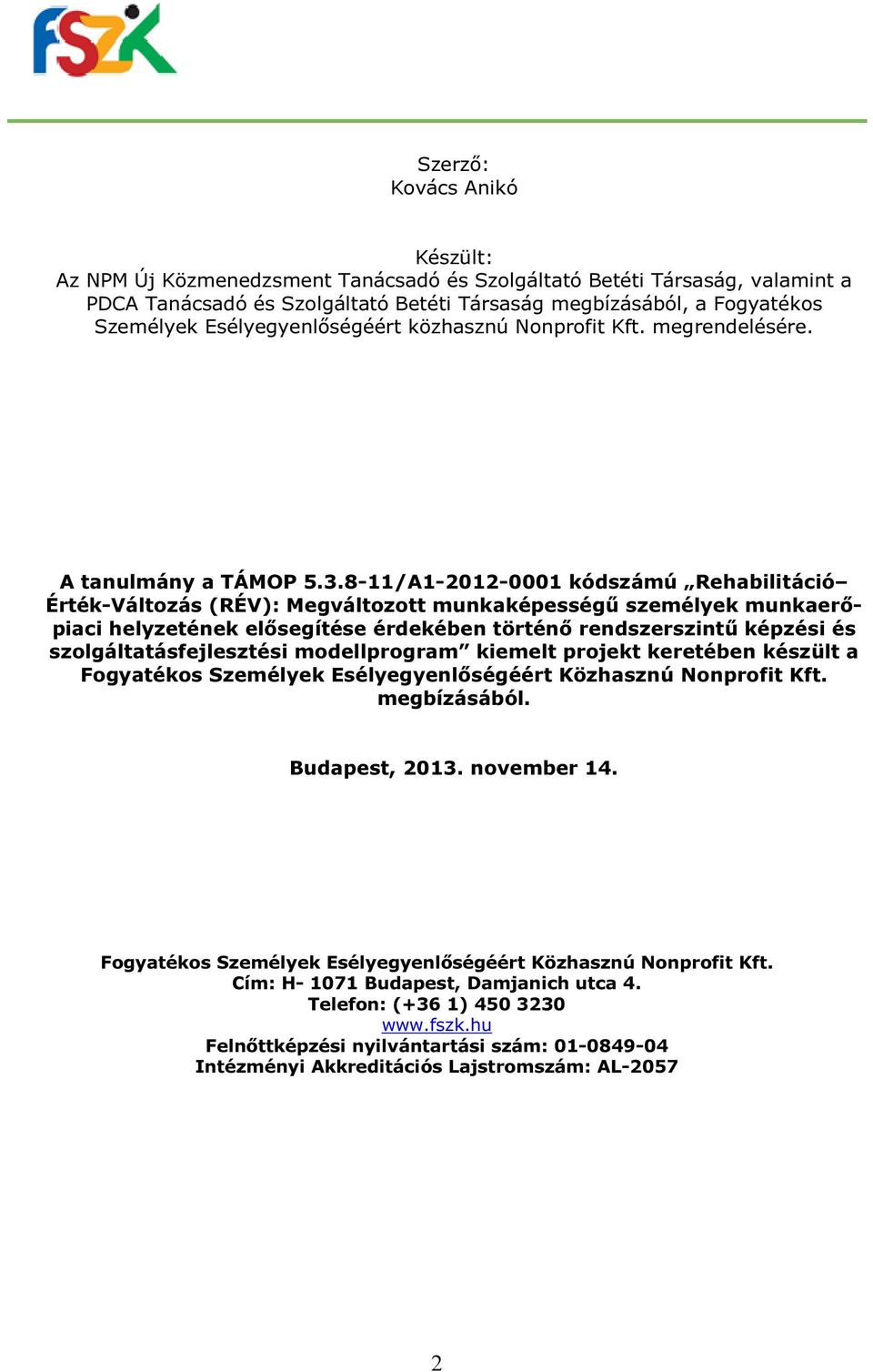 8-11/A1-2012-0001 kódszámú Rehabilitáció Érték-Változás (RÉV): Megváltozott munkaképességű személyek munkaerőpiaci helyzetének elősegítése érdekében történő rendszerszintű képzési és