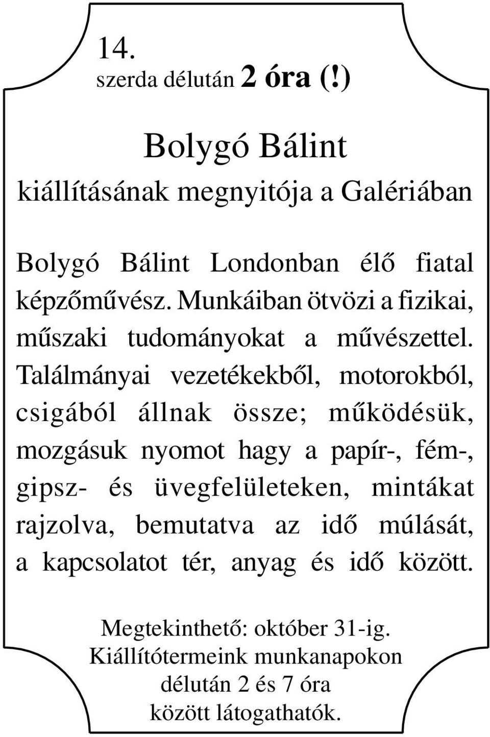 Találmányai vezetékekből, motorokból, csigából állnak össze; működésük, mozgásuk nyomot hagy a papír-, fém-, gipsz- és