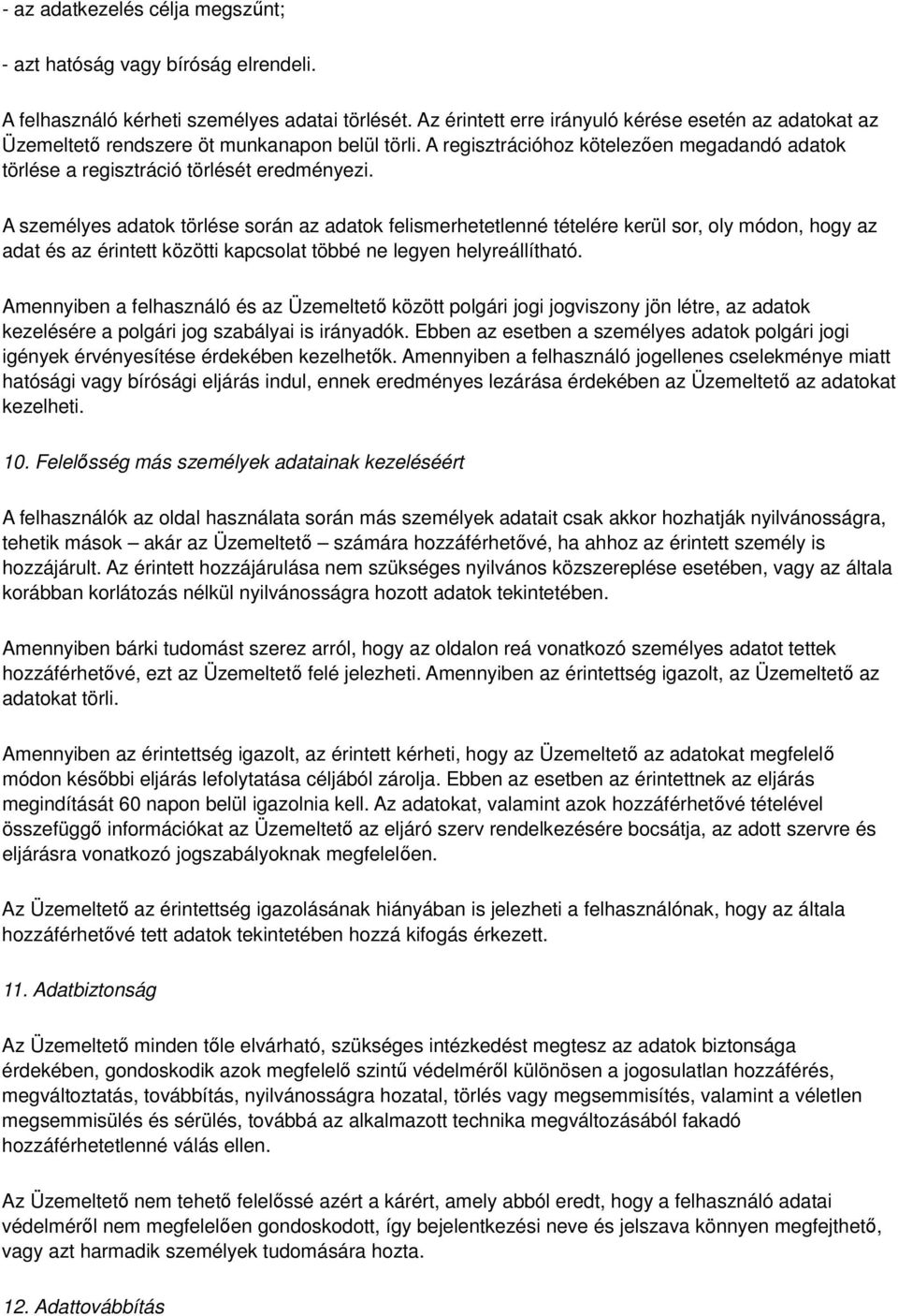 A személyes adatok törlése során az adatok felismerhetetlenné tételére kerül sor, oly módon, hogy az adat és az érintett közötti kapcsolat többé ne legyen helyreállítható.