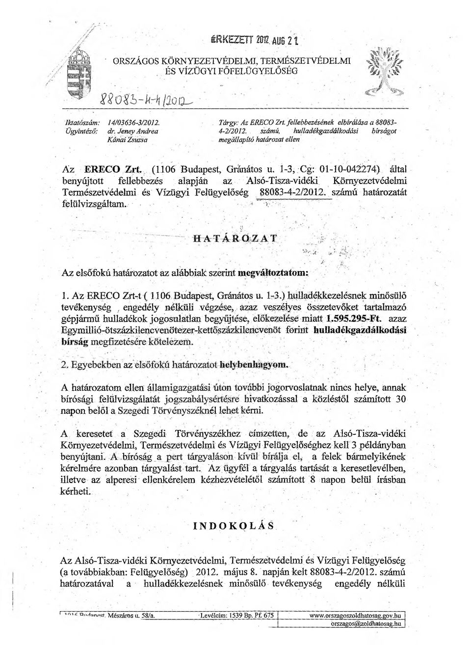 1-3, Cg: 01-10-042274) által benyújtott fellebbezés alapján az Alsó-Tisza-vidéki Környezetvédelmi Természetvédelmi és Vízügyi Felügyelőség 88083-4-2/2012. számú határozatát felölvizsgáltani.