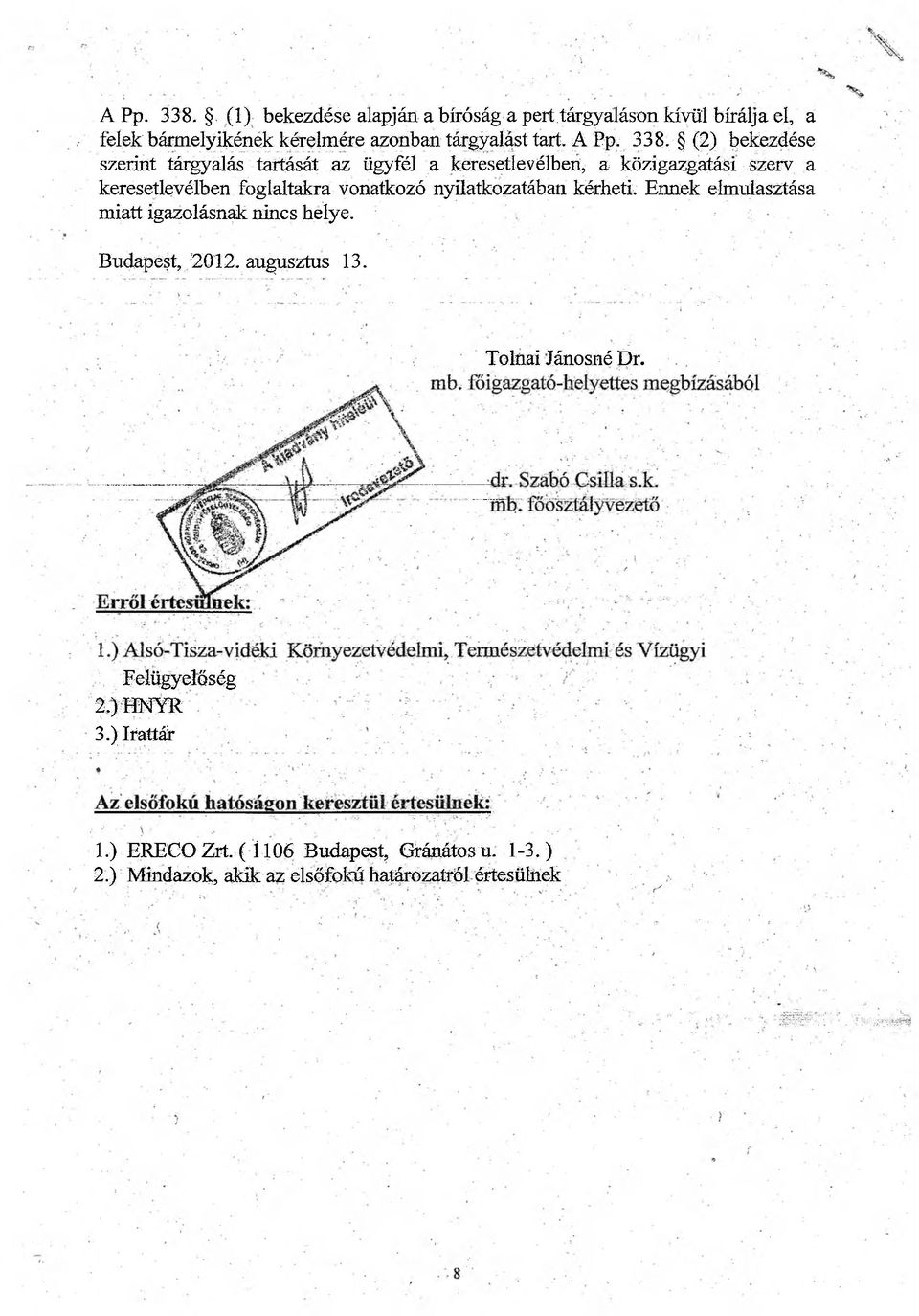 (2) bekezdése szerint tárgyalás tartását az ügyfél a keresetlevélben, a közigazgatási szerv a keresetlevélben foglaltakra vonatkozó