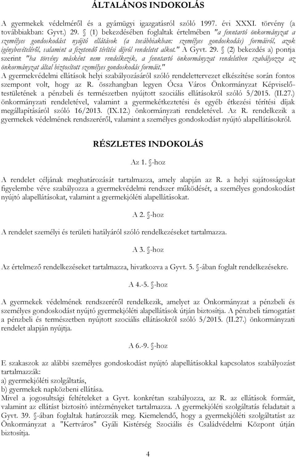 fizetendő térítési díjról rendeletet alkot." A Gyvt. 29.