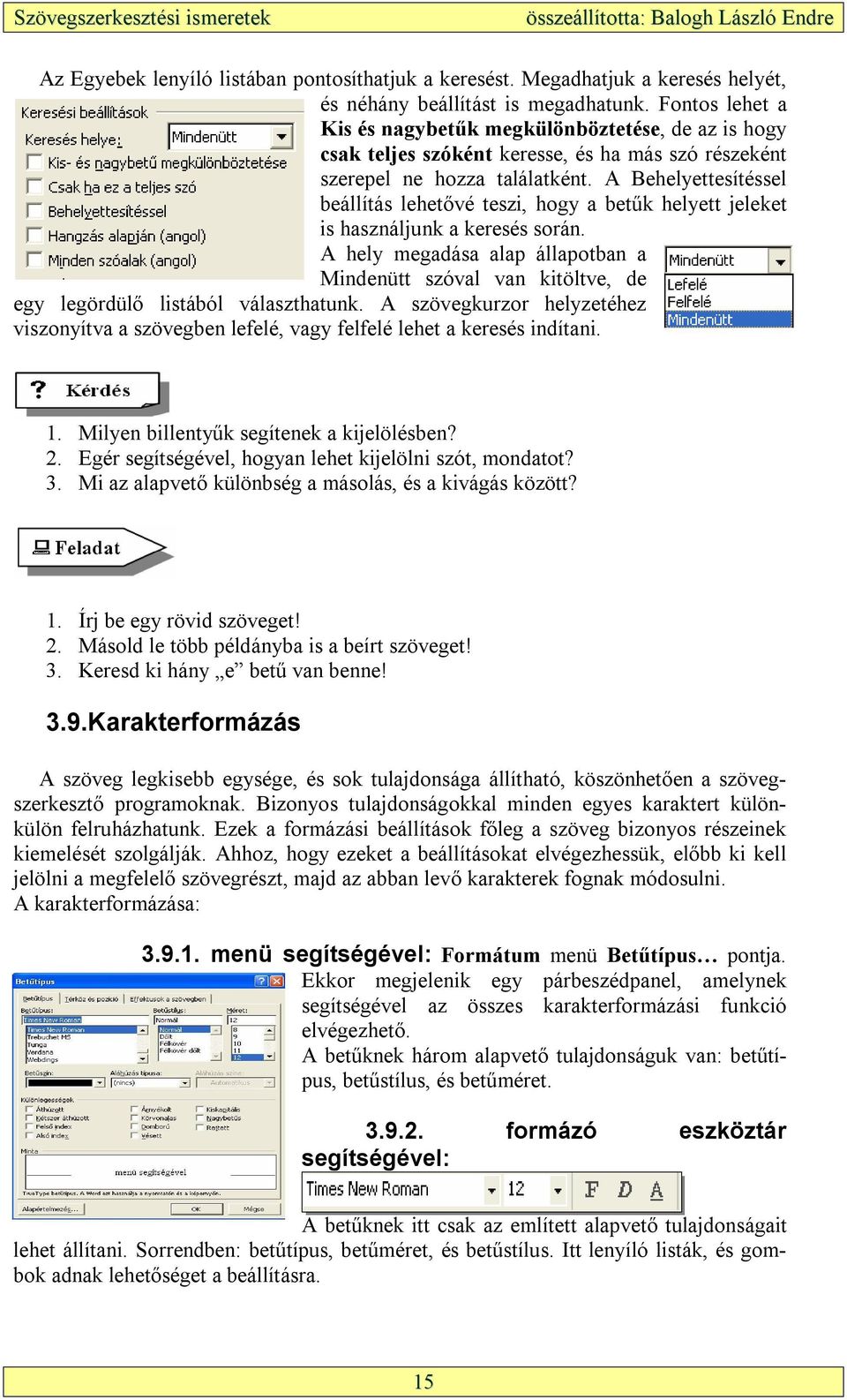 A Behelyettesítéssel beállítás lehetővé teszi, hogy a betűk helyett jeleket is használjunk a keresés során.