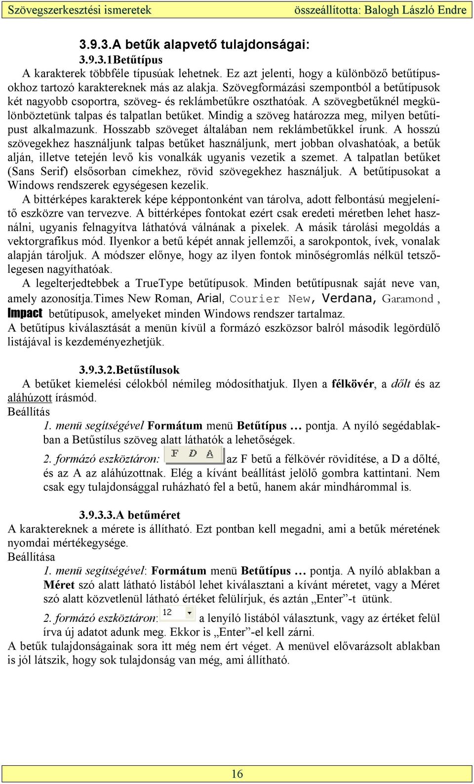 Mindig a szöveg határozza meg, milyen betűtípust alkalmazunk. Hosszabb szöveget általában nem reklámbetűkkel írunk.