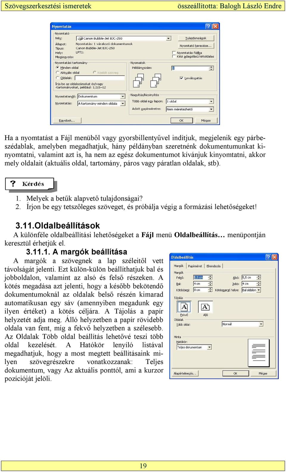 Írjon be egy tetszőleges szöveget, és próbálja végig a formázási lehetőségeket! 3.11.