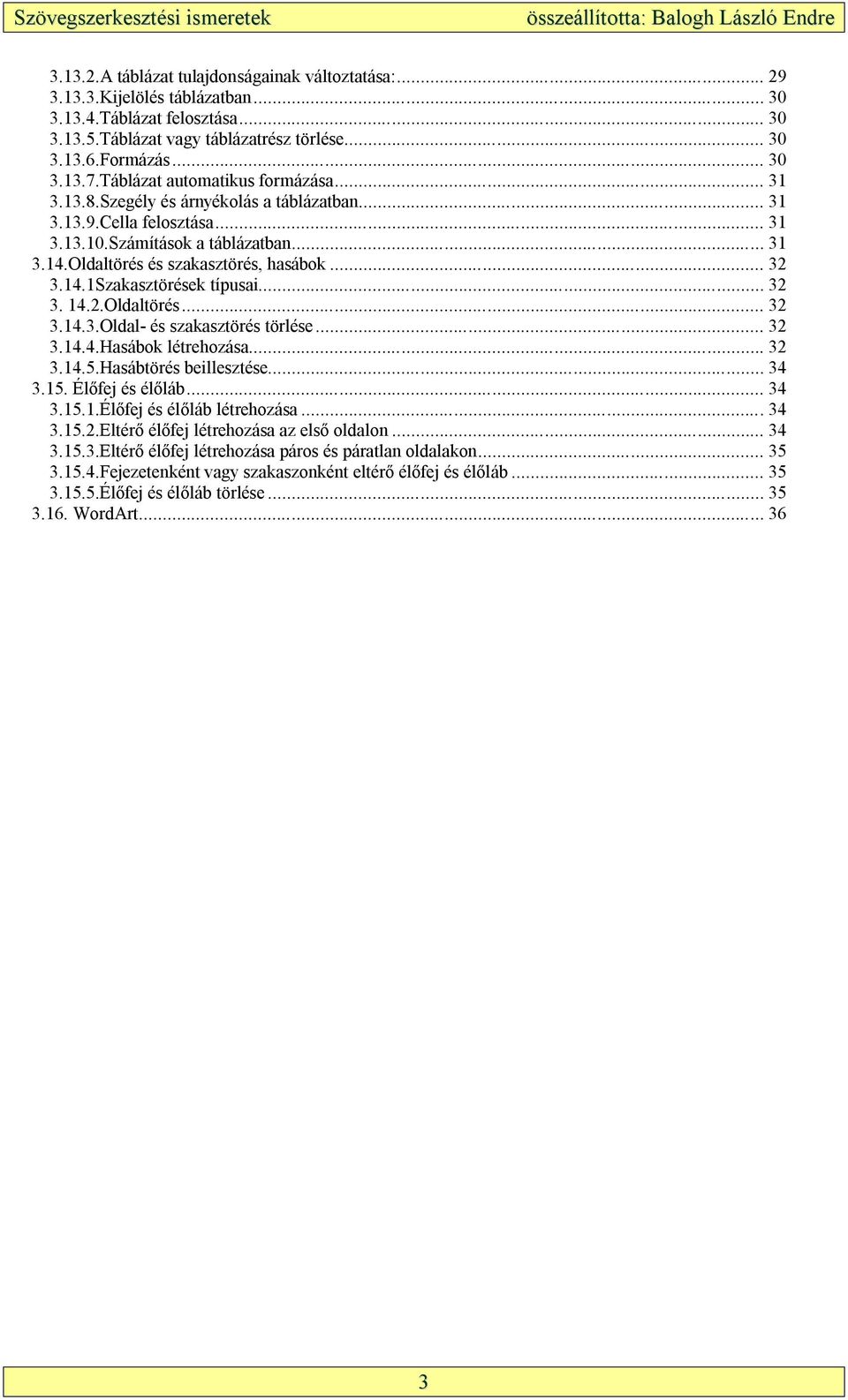 .. 32 3.14.1Szakasztörések típusai... 32 3. 14.2.Oldaltörés... 32 3.14.3.Oldal- és szakasztörés törlése... 32 3.14.4.Hasábok létrehozása... 32 3.14.5.Hasábtörés beillesztése... 34 3.15.