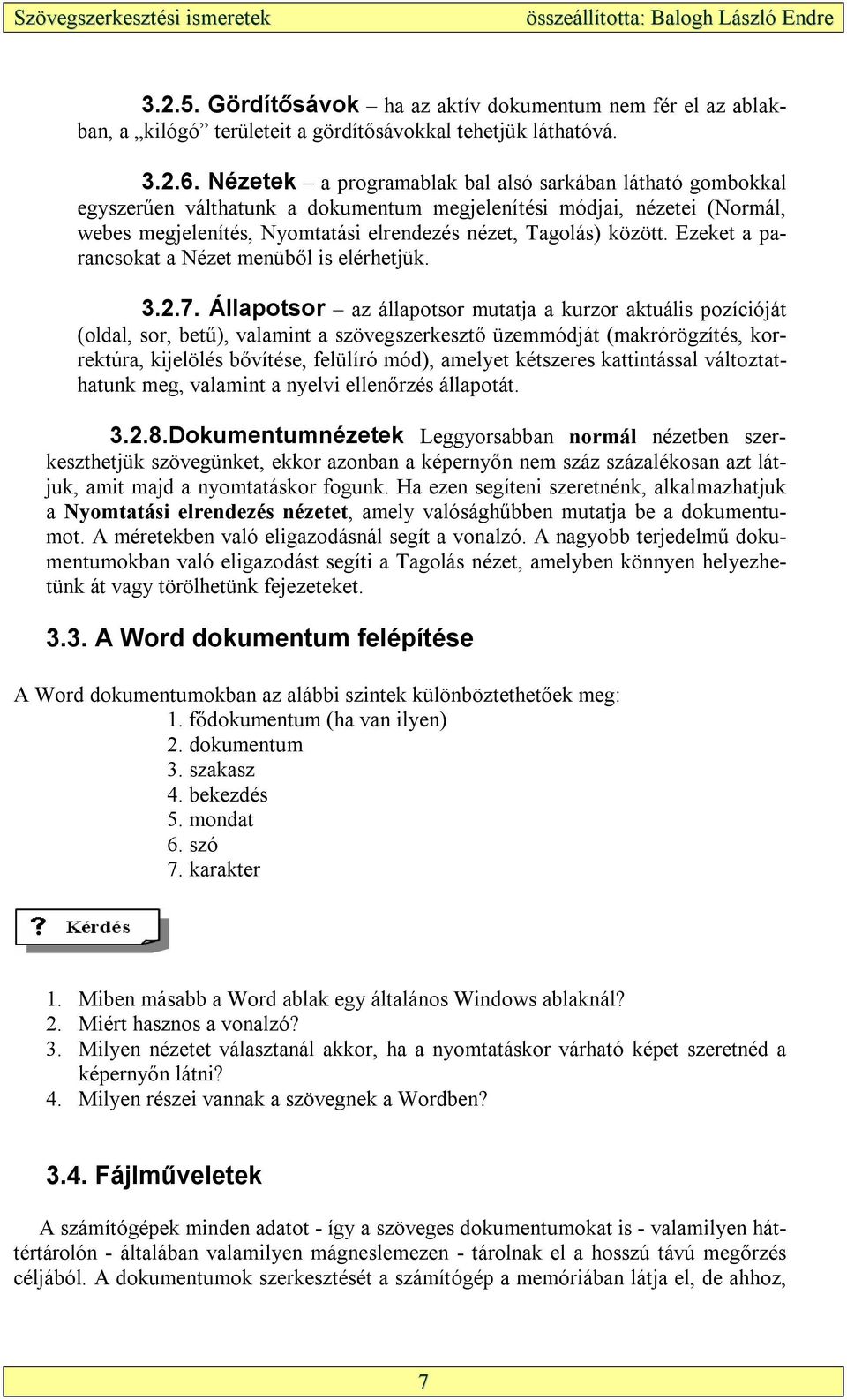 Ezeket a parancsokat a Nézet menüből is elérhetjük. 3.2.7.