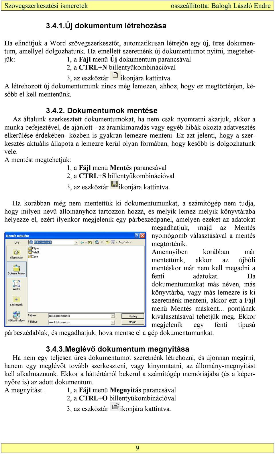 A létrehozott új dokumentumunk nincs még lemezen, ahhoz, hogy ez megtörténjen, később el kell mentenünk. 3.4.2.