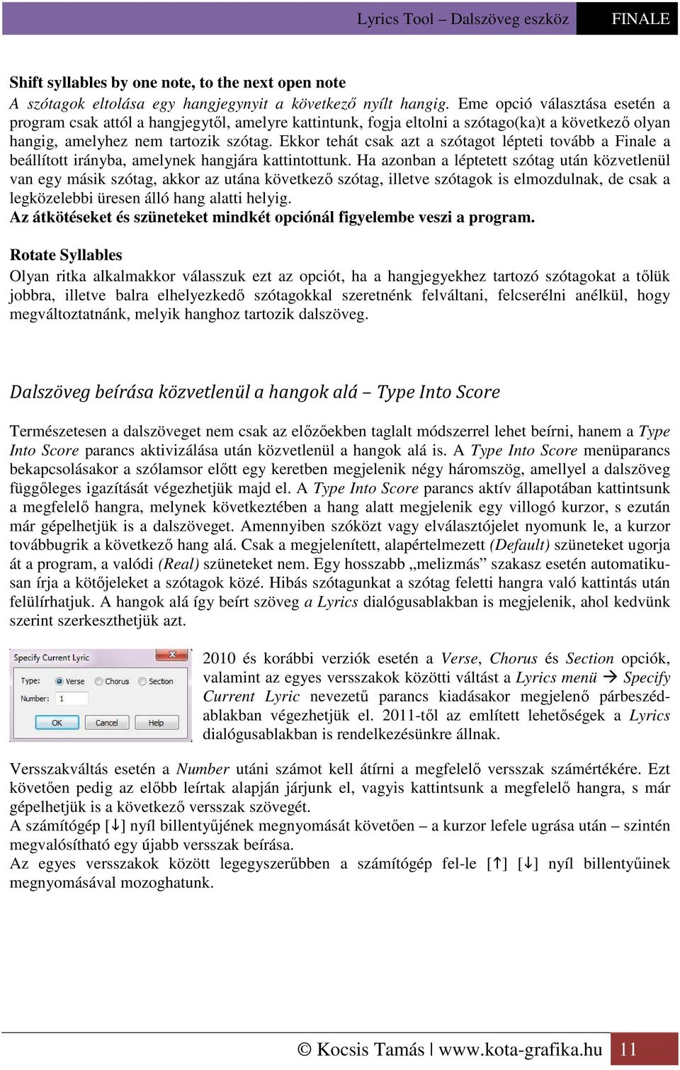 Ekkor tehát csak azt a szótagot lépteti tovább a Finale a beállított irányba, amelynek hangjára kattintottunk.