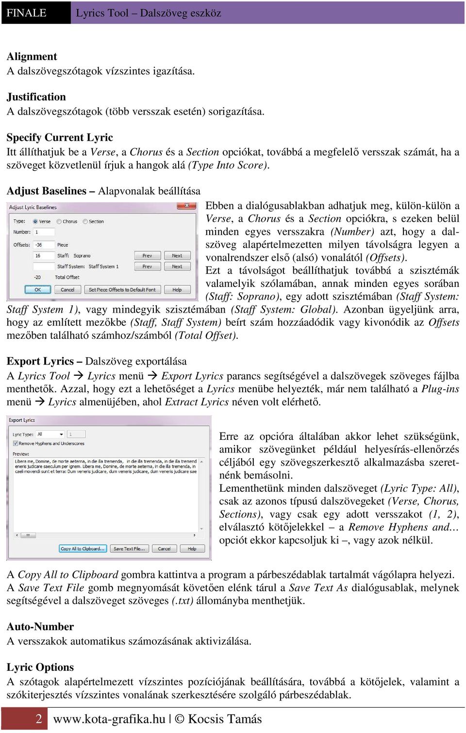 Adjust Baselines Alapvonalak beállítása Ebben a dialógusablakban adhatjuk meg, külön-külön a Verse, a Chorus és a Section opciókra, s ezeken belül minden egyes versszakra (Number) azt, hogy a