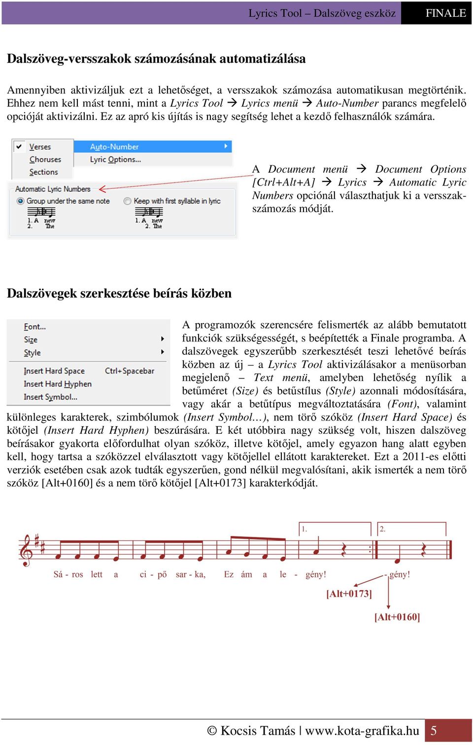 A Document menü Document Options [Ctrl+Alt+A] Lyrics Automatic Lyric Numbers opciónál választhatjuk ki a versszakszámozás módját.