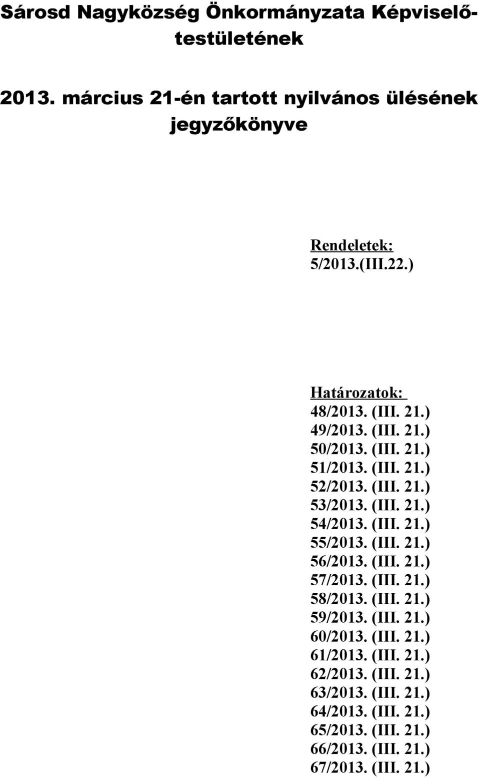 (III. 21.) 55/2013. (III. 21.) 56/2013. (III. 21.) 57/2013. (III. 21.) 58/2013. (III. 21.) 59/2013. (III. 21.) 60/2013. (III. 21.) 61/2013.