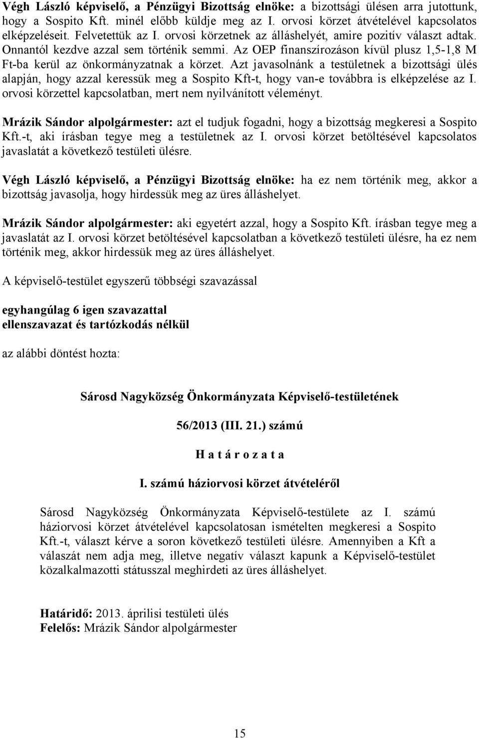 Az OEP finanszírozáson kívül plusz 1,5-1,8 M Ft-ba kerül az önkormányzatnak a körzet.