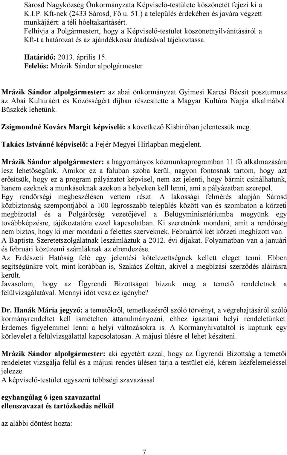 Felelős: Mrázik Sándor alpolgármester Mrázik Sándor alpolgármester: az abai önkormányzat Gyimesi Karcsi Bácsit posztumusz az Abai Kultúráért és Közösségért díjban részesítette a Magyar Kultúra Napja