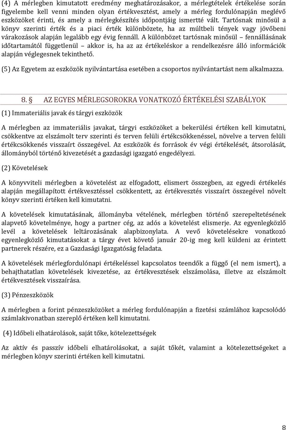 Tartósnak minősül a könyv szerinti érték és a piaci érték különbözete, ha az múltbeli tények vagy jövőbeni várakozások alapján legalább egy évig fennáll.