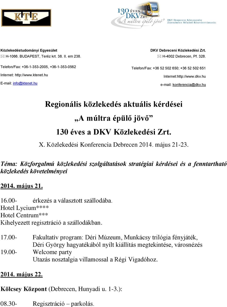 hu Regionális közlekedés aktuális kérdései A múltra épülő jövő 130 éves a DKV Közlekedési Zrt. X. Közlekedési Konferencia Debrecen 2014. május 21-23.